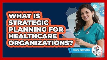 What Is Strategic Planning For Healthcare Organizations? - Clinical Career Path