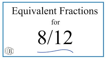 How to Find Equivalent Fractions for 8/12
