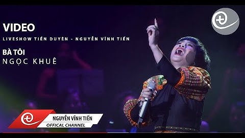 Nguyễn Vĩnh Tiến | Bà Tôi | Liveshow: Tiền Duyên