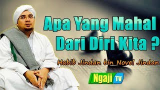 Apa Yang Mahal Dari Diri Kita? || Habib Jindan bin Novel Jindan