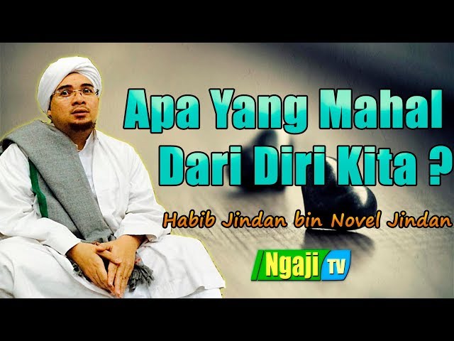 Apa Yang Mahal Dari Diri Kita? || Habib Jindan bin Novel Jindan class=