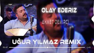 Ahmet Demirci - Olay Ederiz (Uğur Yılmaz Remix) Resimi