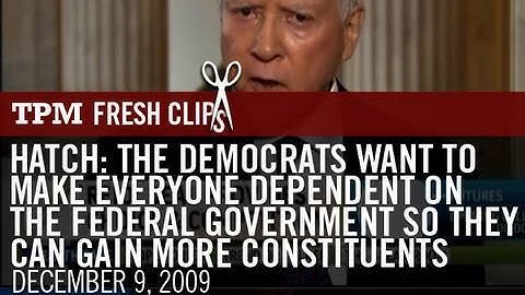 Hatch: The Democrats Want To Make Everyone Dependent On The Federal Government...