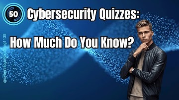50 Cybersecurity Quizzes #1: How Much do you Know?