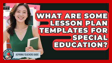 What Are Some Lesson Plan Templates For Special Education? - Aspiring Teacher Guide