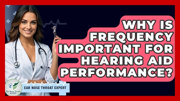 Why Is Frequency Important For Hearing Aid Performance? - Ear Nose Throat Expert