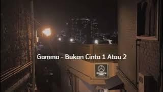 Gamma - Bukan Cinta 1 Atau 2 speed up song