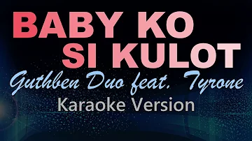 BABY KO SI KULOT - Guthben Duo feat. Tyrone  (KARAOKE VERSION)