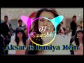 Aksar is duniya meinhard bass mixdj saurabh