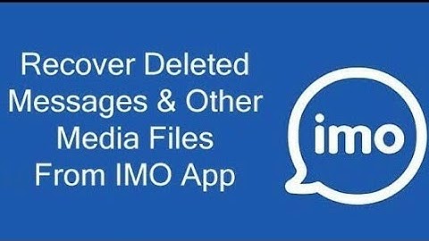 Android Data Recovery IMO Recovery: Recover Deleted Or Lost IMO Chat History