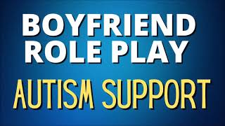 Boyfriend Role Play: [Autism Comfort and Support]