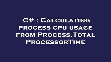 C# : Calculating process cpu usage from Process.TotalProcessorTime