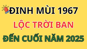 ĐINH MÙI 1967: LỘC TRỜI BAN Đến Cuối Năm 2025 Phúc Lộc Tụ Về, Sức Khỏe Dồi Dào (Phải Biết Điều Này)