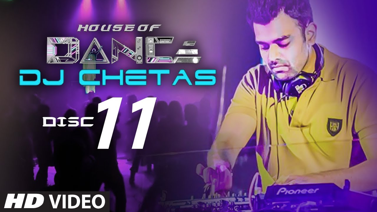 house of dance by dj chetas disc 11 best party songs youtube