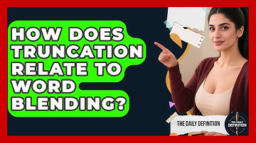 How Does Truncation Relate To Word Blending? - The Daily Definition