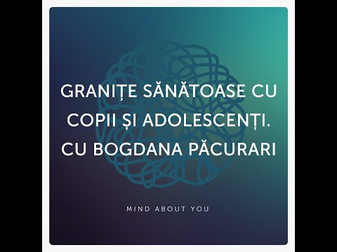 Granițe sănătoase cu copii și adolescenți. Cu Bogdana Păcurari. Mind about You. (Ep. 35)