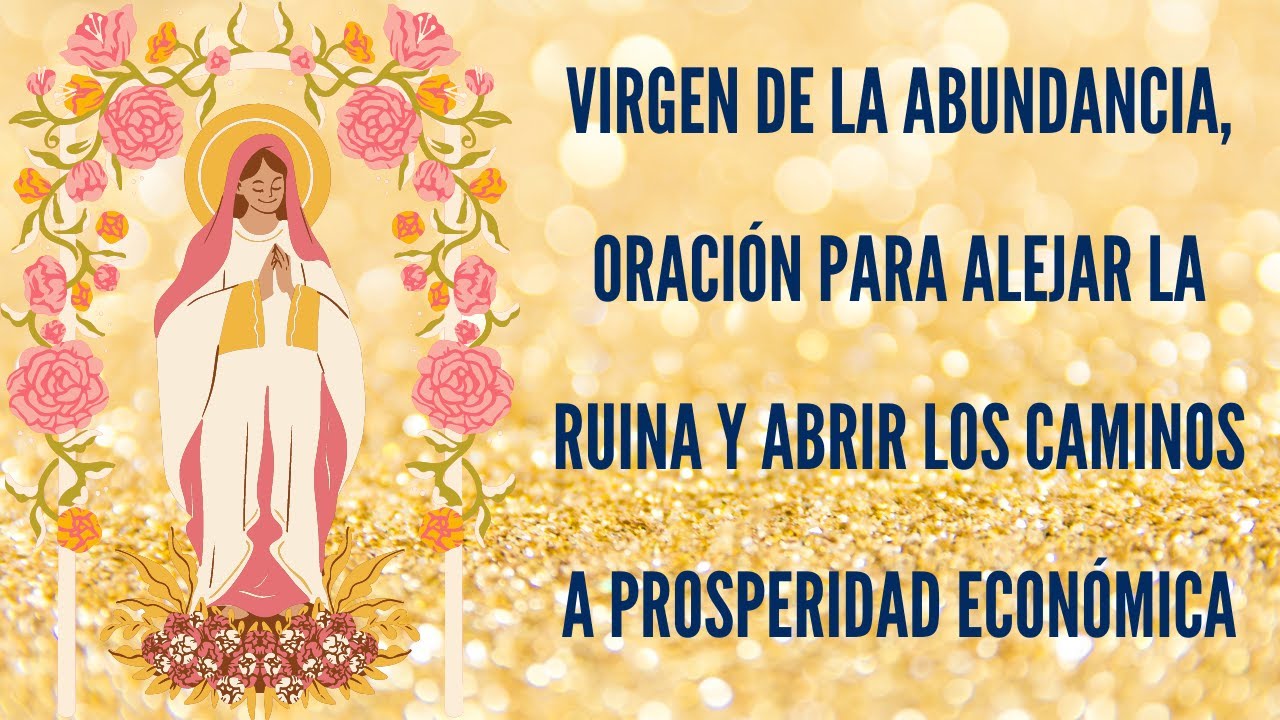 VIRGEN de la ABUNDANCIA: ORACIÓN para ALEJAR la RUINA Y ABRIR los ...