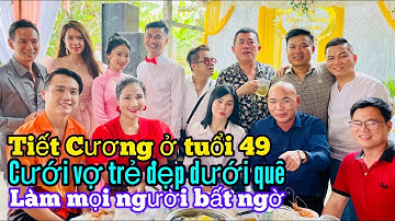 Tiết Cương ở tuổi 49 cưới vợ trẻ đẹp dưới quê làm mọi người bất ngờ