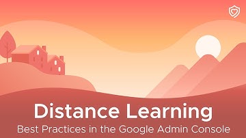 Distance Learning | Best Practices in the Google Admin Console