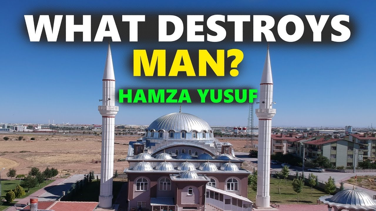 what destroys man hamza yusuf youtube man destroyed video footage