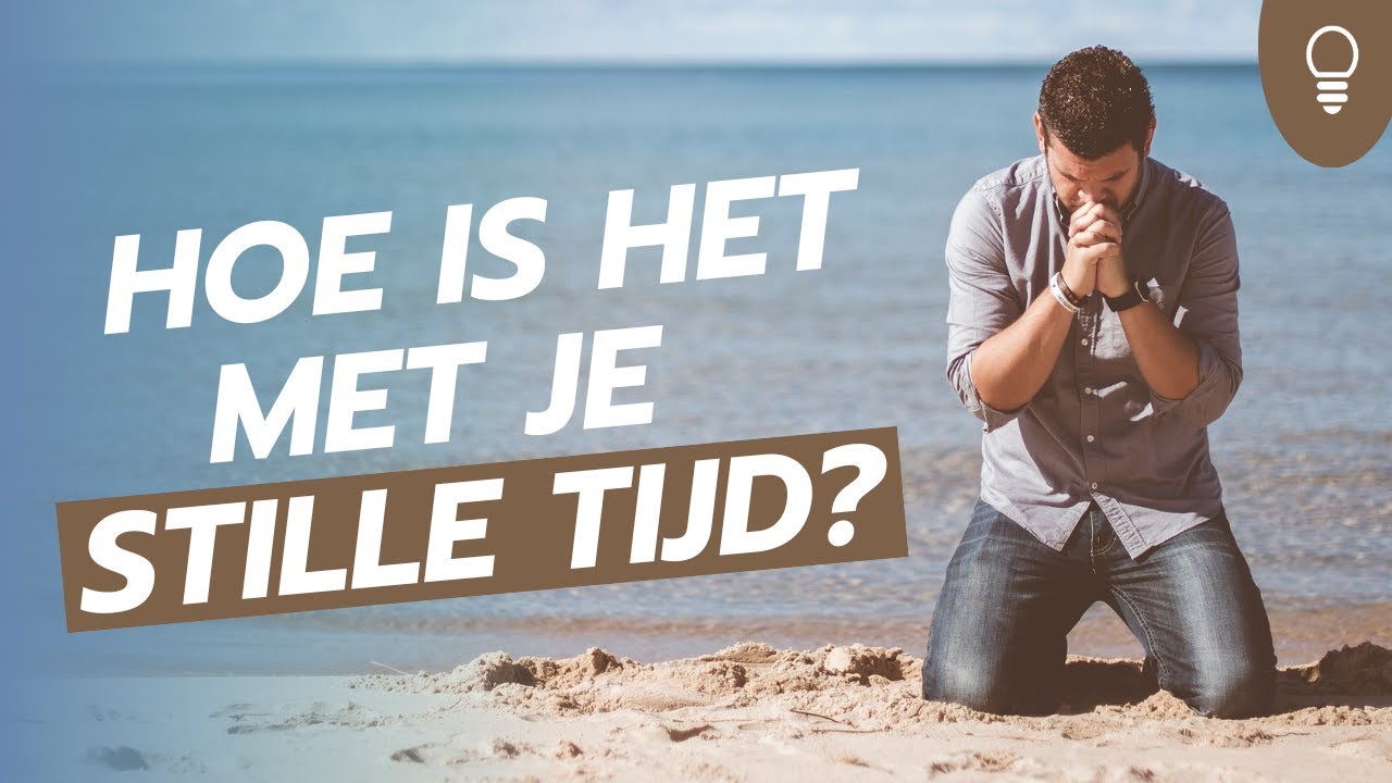 Levenslicht - Hoe is het met je stille tijd? - Jacques Brunt