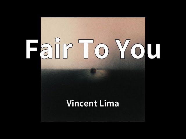 Vincent Lima - Fair To You (audio) Vincent Lima - Fair To You (audio)