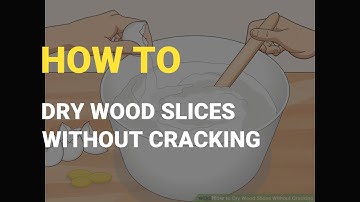 How To Dry Wood Slices Without Cracking