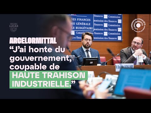 ArcelorMittal : j’ai honte du Gouvernement, coupable de haute trahison industrielle.