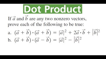 USING DOT PRODUCT Properties To Prove Equations Are True