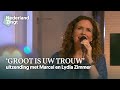 Marcel en Lydia Zimmer 'Groot is uw trouw' - uitzending voorjaar 2021 - Nederland Zingt