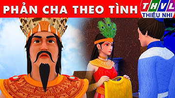 PHẢN CHA THEO TÌNH - Thế giới truyện cổ tích 3D Việt Nam 2025 - Phim hoạt hình 3D mới - Sự Tích Việt