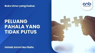 Peluang Pahala Yang Tidak Putus | Ustadz Ammi Nur Baits