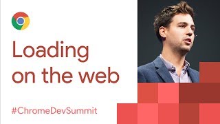 The Future of Loading on the Web (Chrome Dev Summit 2017)