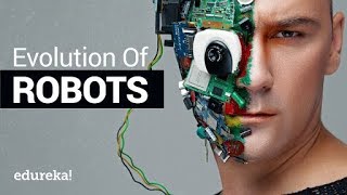 Evolution of Robots | A Brief History of Robotics in 10 Minutes | Edureka Wealth