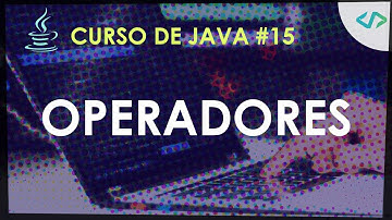 Curso de Java #15: Operadores