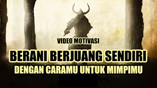 BERJUANG SENDIRI DENGAN CARAMU UNTUK MIMPIMU || VIDEO MOTIVASI