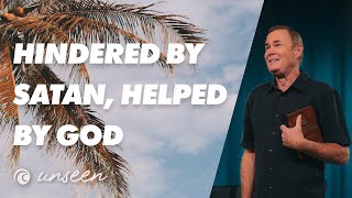 Unseen | Hindered By Satan, Helped By God | Pastor Bayless Conley