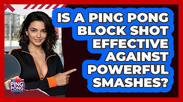 Is A Ping Pong Block Shot Effective Against Powerful Smashes? - Ping Pong Prodigy