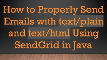 How to Properly Send Emails with text/plain and text/html Using SendGrid in Java