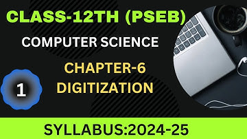 COMPUTER SCIENCE| PSEB |CLASS 12TH|CHAPTER-6: DIGITIZATION| SYLLABUS:2024-25
