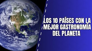 Los 10 países con la mejor gastronomía del planeta