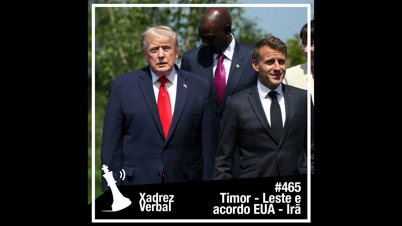 Xadrez Verbal Timor-Leste e Acordo EUA - Irã