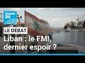 Liban : le FMI dernier espoir du pays paralysé par des crises politiques et économiques ?