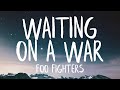 Foo Fighters - Waiting On A War (Lyrics) (Best Version) | Is there more to this than that?