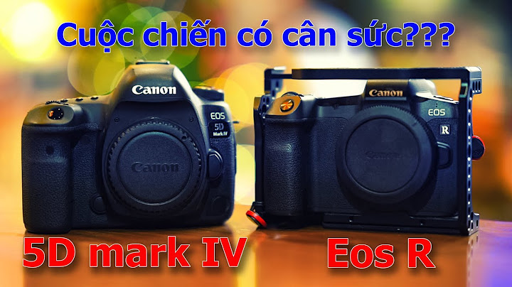 So sánh 5d mark iii và 5d mark iv duytom năm 2024