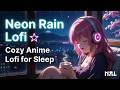 Neon Rain Lofi 🌧️ Cozy Anime Lofi for Sleep &amp; Deep Relaxation #lofi #rain
