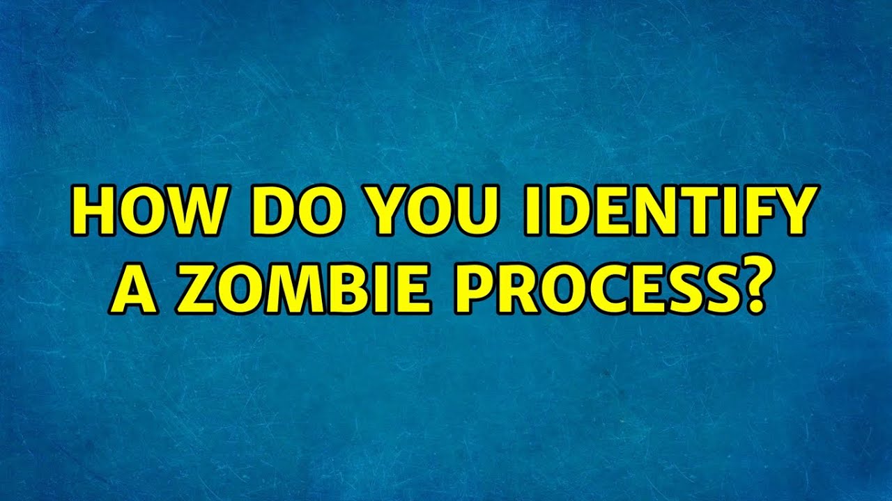 How do you identify a zombie process? (2 Solutions!!) YouTube