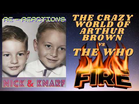 The Crazy World Of Arthur Brown vs The Who - "Fire" - 2 Versions, 1🔥Song - Nick & Knarf Re-Reactions
