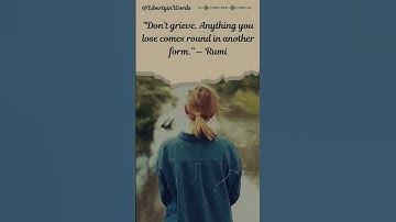 Don’t grieve  Anything you lose comes round in another form