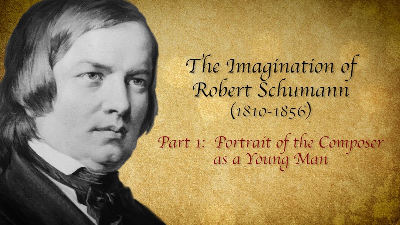 The Imagination of Robert Schumann, Part 1